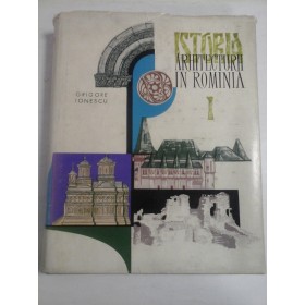 ISTORIA ARHITECTURII IN ROMANIA - volumul 1 - Grigore Ionescu